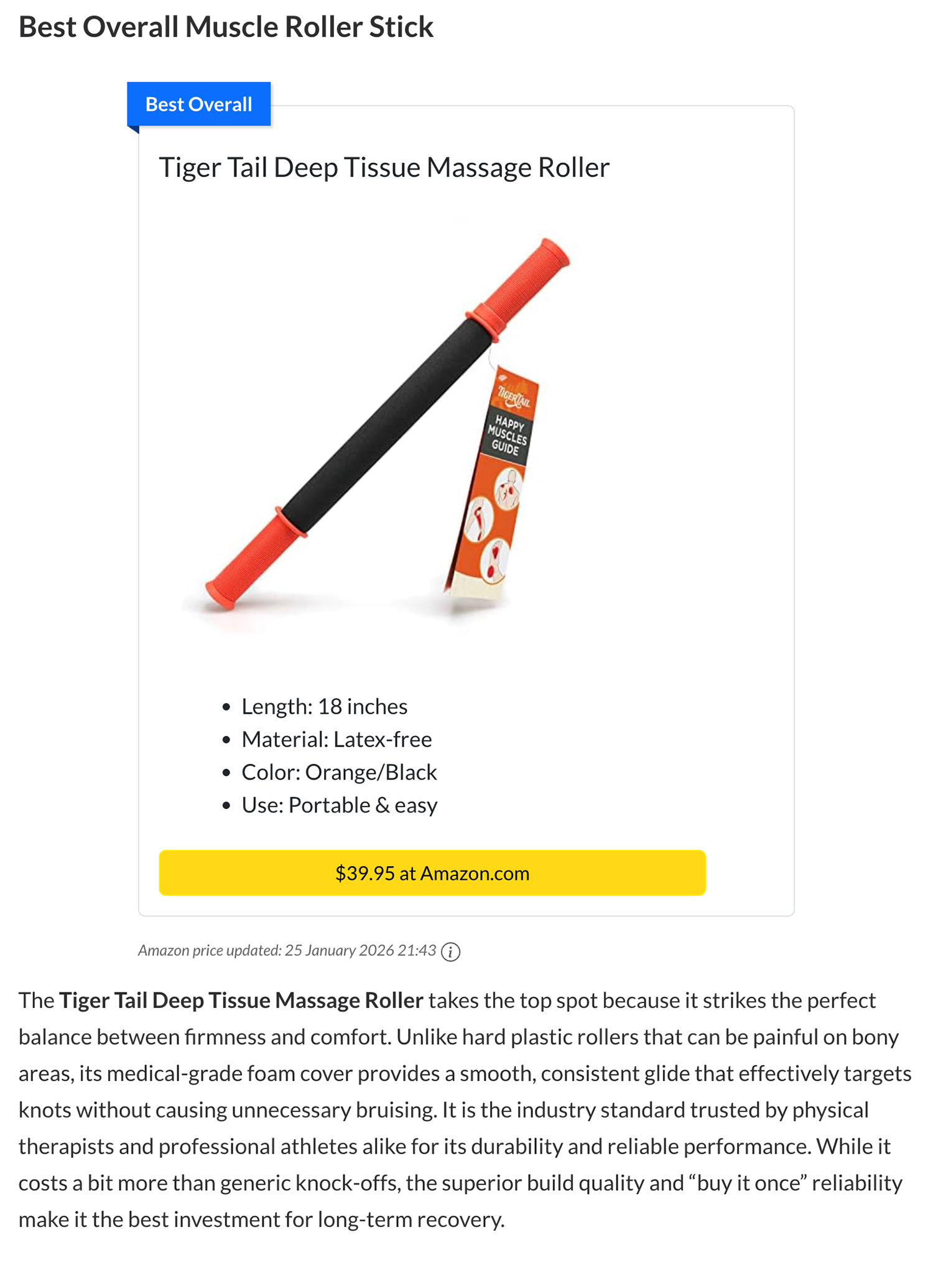Best Overall Muscle Roller Stick: Tiger Tail Deep Tissue Massage Roller. The Tiger Tail Deep Tissue Massage Roller takes the top spot because it strikes the perfect balance between firmness and comfort. Unlike hard plastic rollers that can be painful on bony areas, its medical-grade foam cover provides a smooth, consistent glide that effectively targets knots without causing unnecessary bruising. It is the industry standard trusted by physical therapists and professional athletes alike for its durability and reliable performance. While it costs a bit more than generic knock-offs, the superior build quality and “buy it once” reliability make it the best investment for long-term recovery.